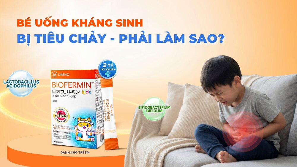 Bé uống kháng sinh bị tiêu chảy phải làm sao?